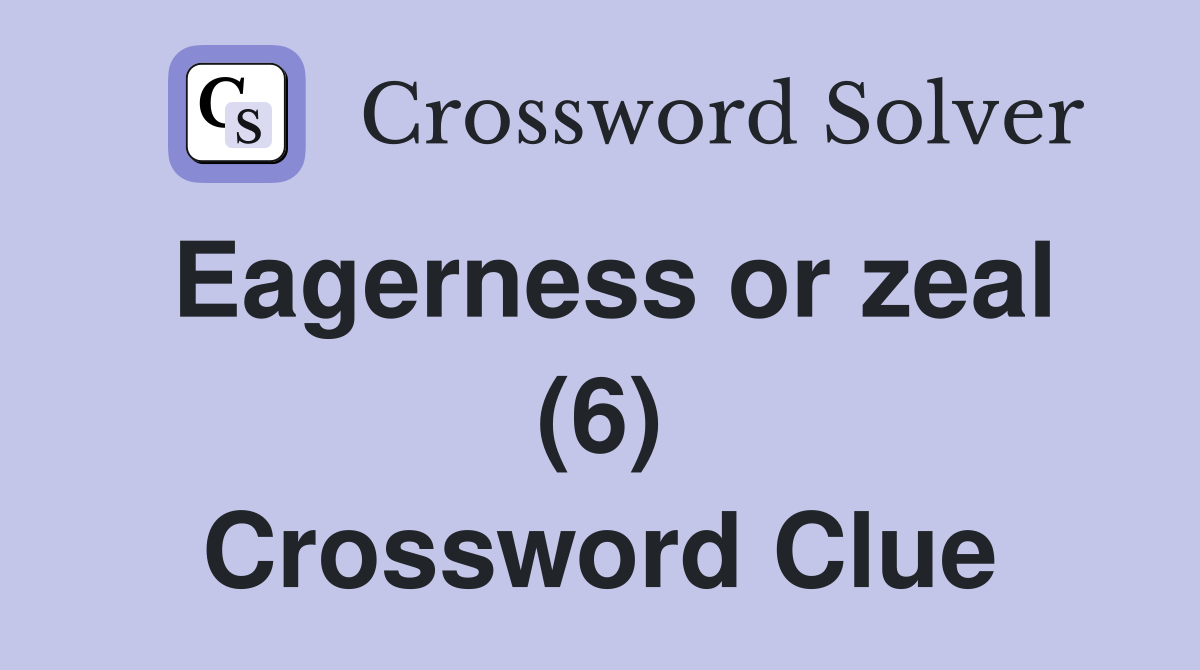 Eagerness or zeal (6) Crossword Clue