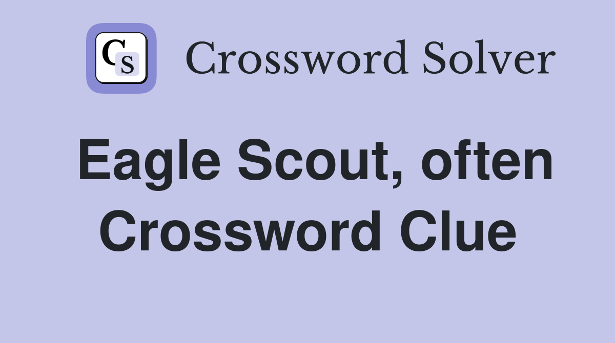 Eagle Scout, often Crossword Clue