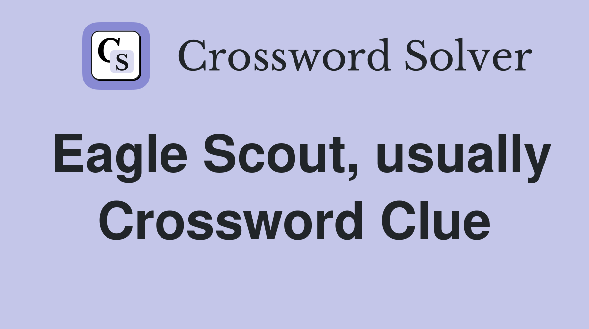 Eagle Scout, usually Crossword Clue