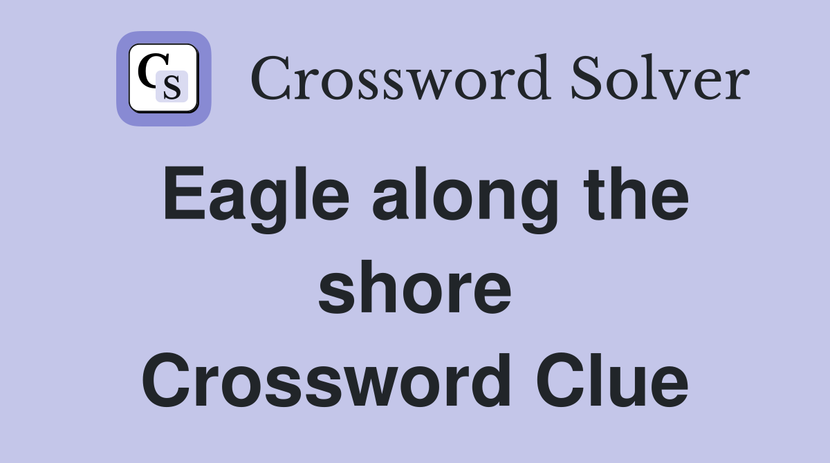 Eagle along the shore Crossword Clue
