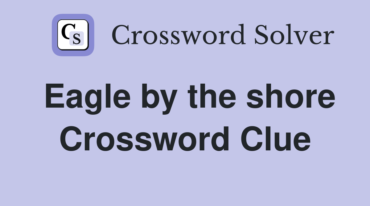 Eagle by the shore Crossword Clue