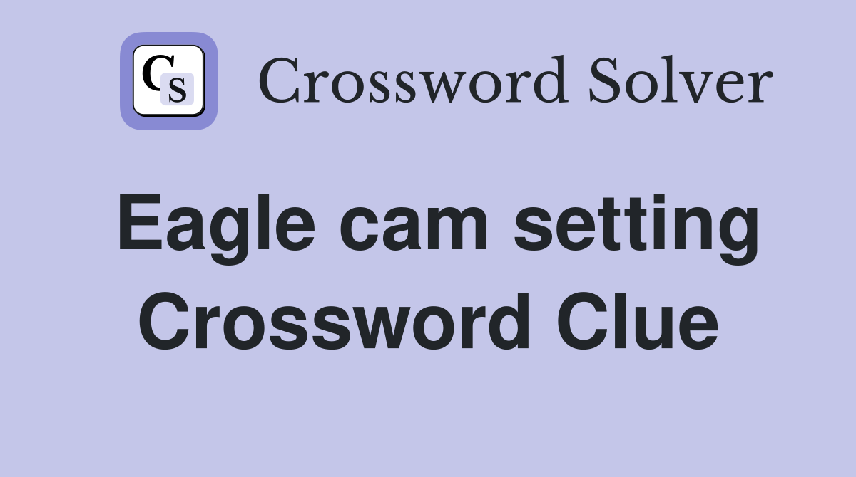 Eagle cam setting Crossword Clue
