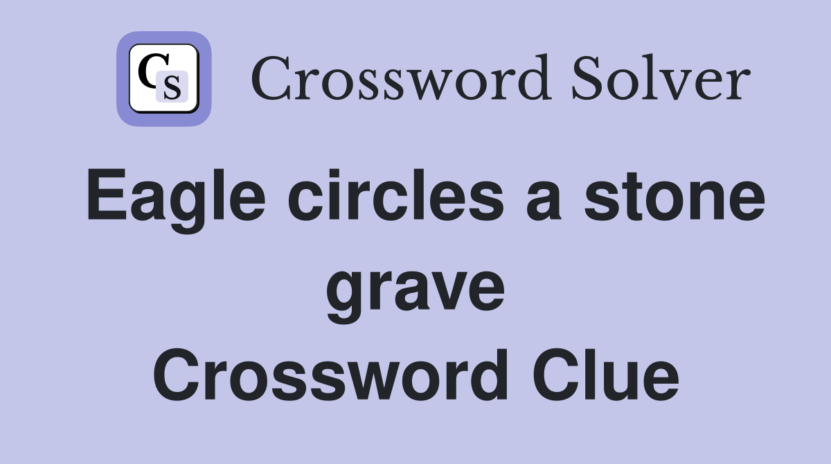 Eagle circles a stone grave Crossword Clue