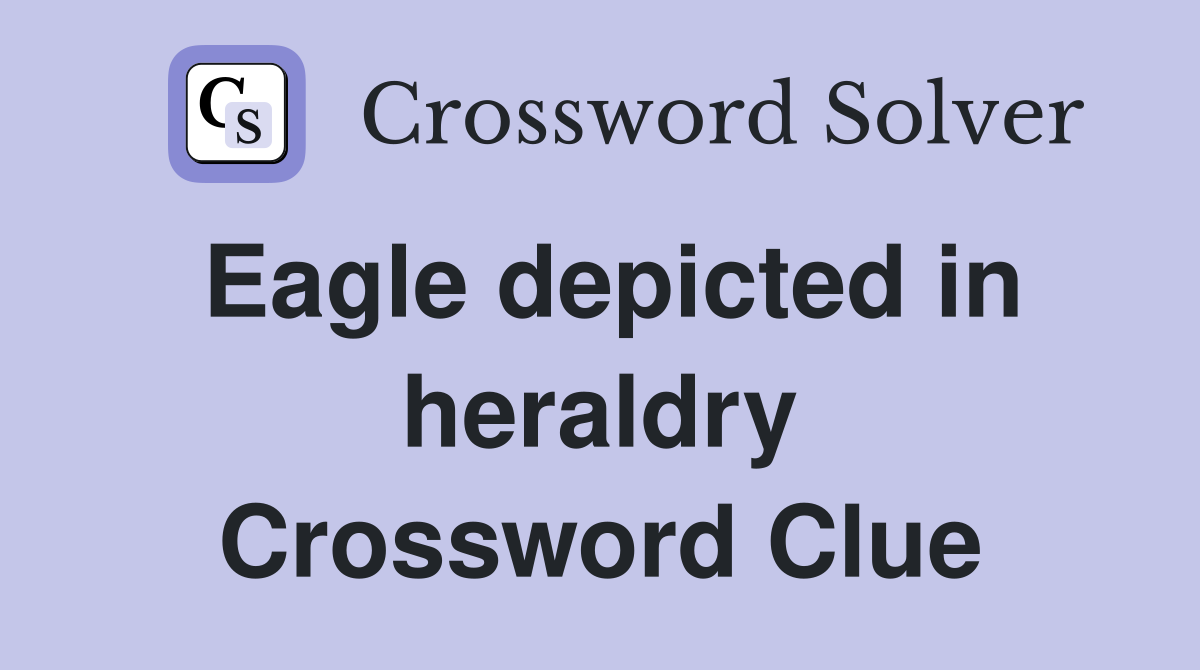 Eagle depicted in heraldry Crossword Clue