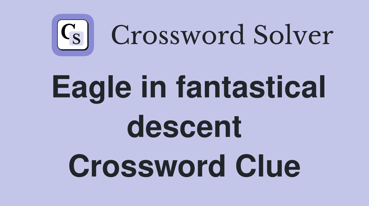 Eagle in fantastical descent Crossword Clue