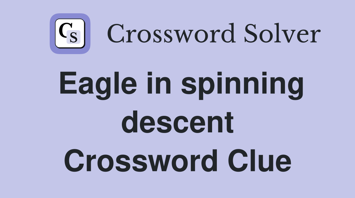 Eagle in spinning descent Crossword Clue