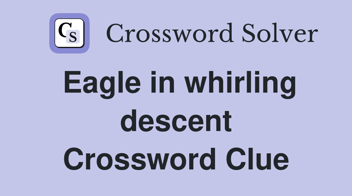 Eagle in whirling descent Crossword Clue