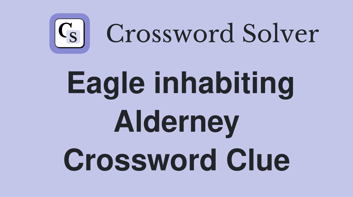 Eagle inhabiting Alderney Crossword Clue