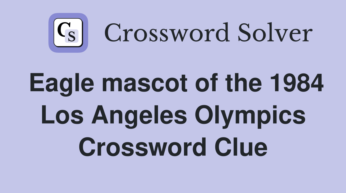 Eagle mascot of the 1984 Los Angeles Olympics Crossword Clue
