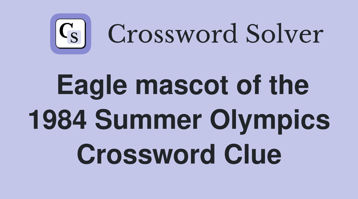 Eagle mascot of the 1984 Summer Olympics Crossword Clue