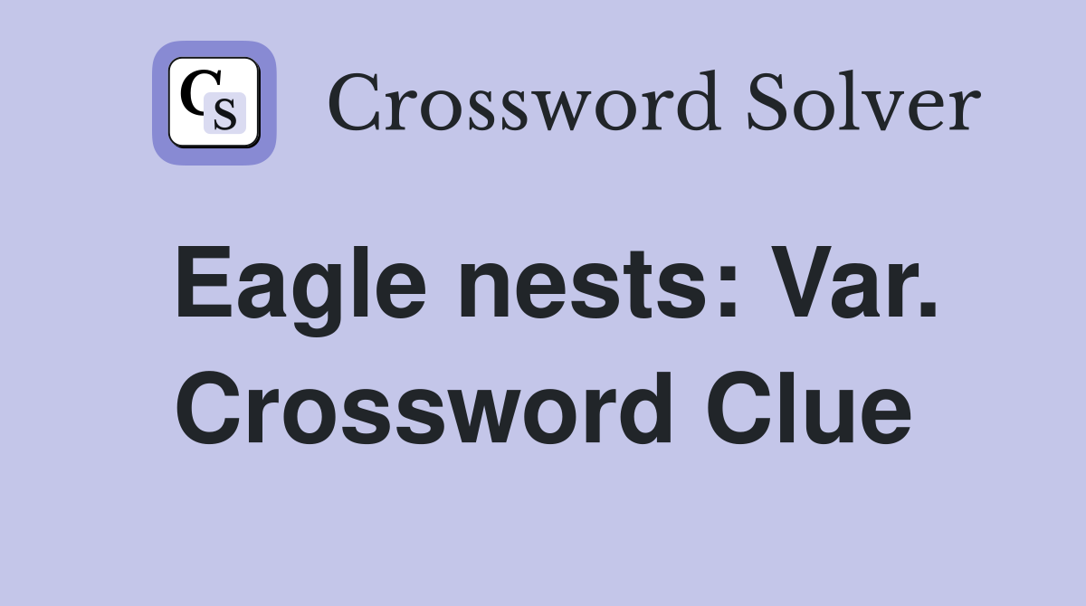 Eagle nests: Var. Crossword Clue
