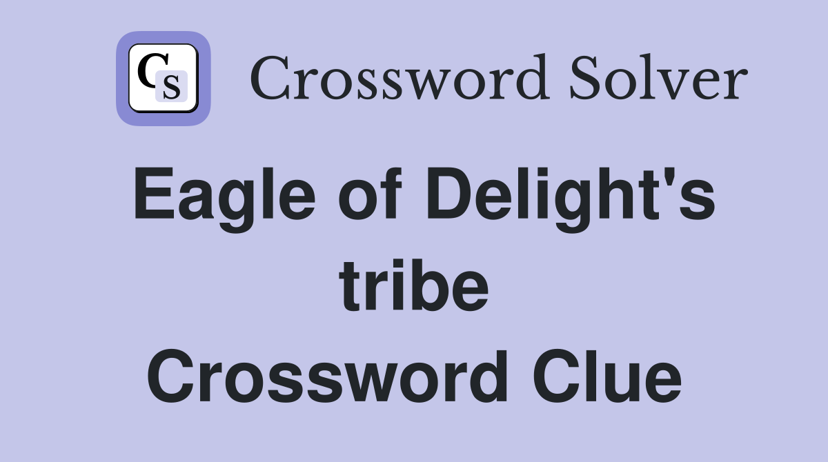 Eagle of Delight's tribe Crossword Clue