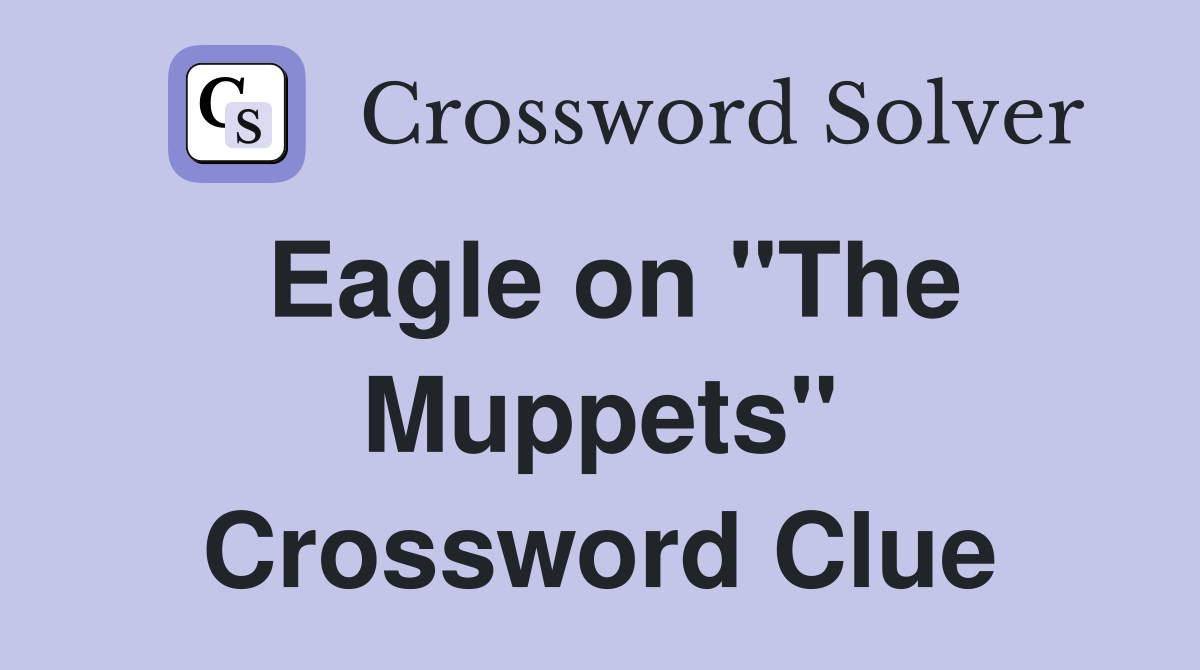 Eagle on "The Muppets" Crossword Clue