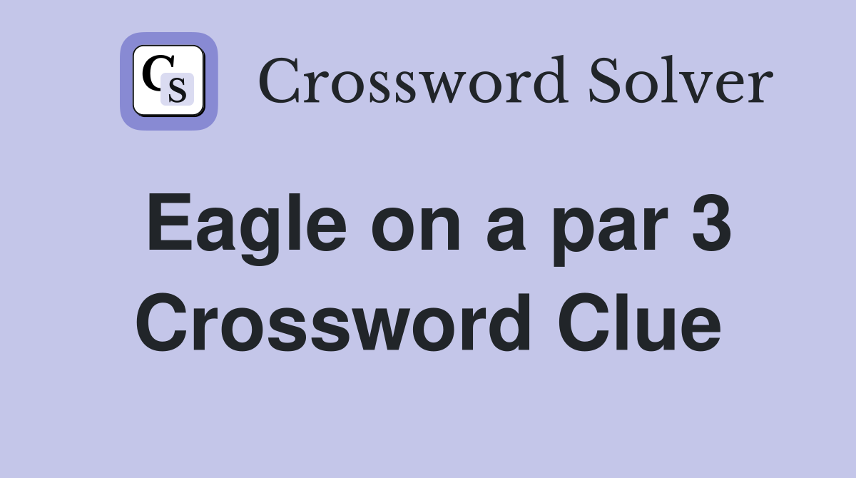 Eagle on a par 3 Crossword Clue