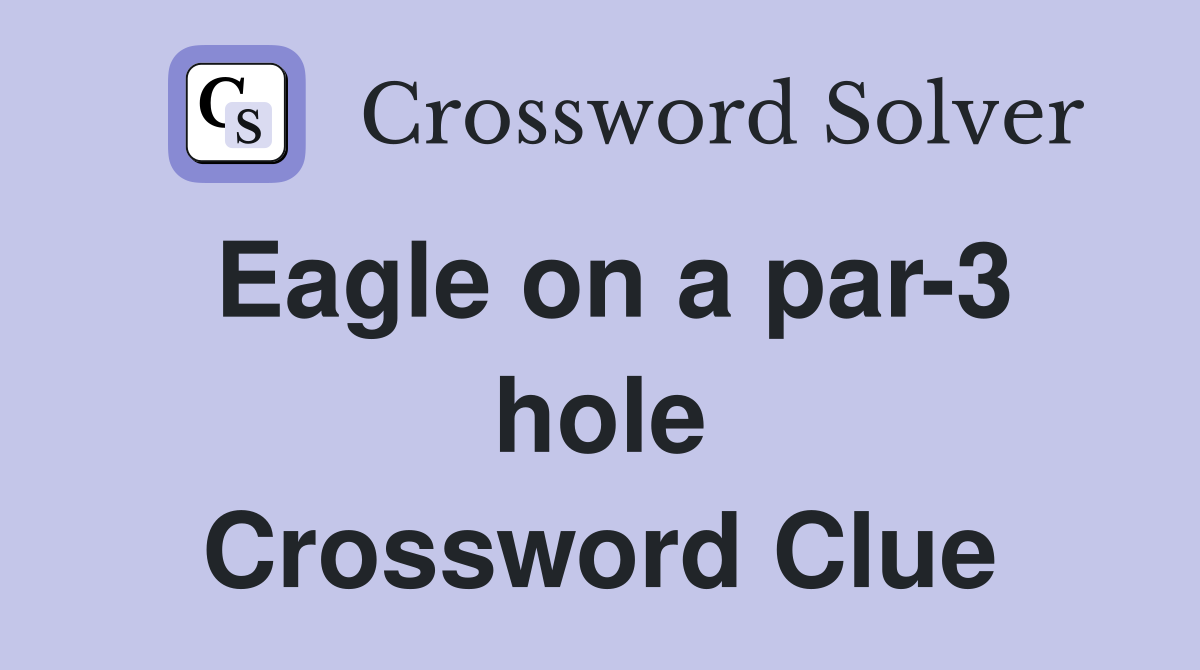 Eagle on a par-3 hole Crossword Clue