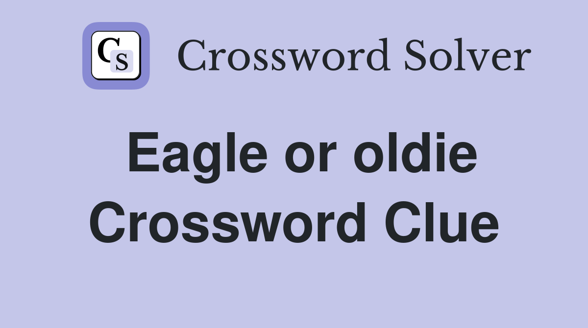 Eagle or oldie Crossword Clue