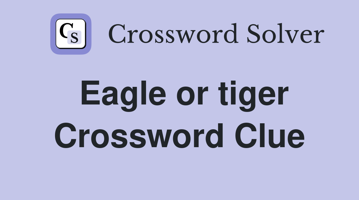 Eagle or tiger Crossword Clue