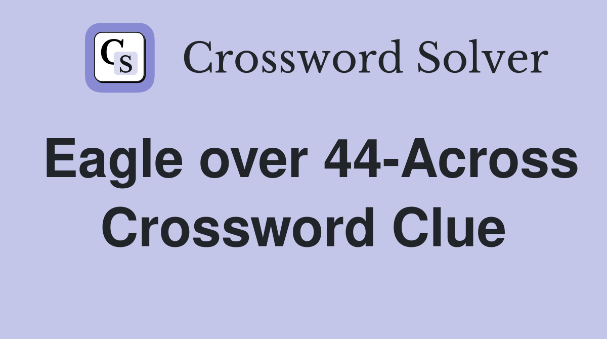 Eagle over 44-Across Crossword Clue