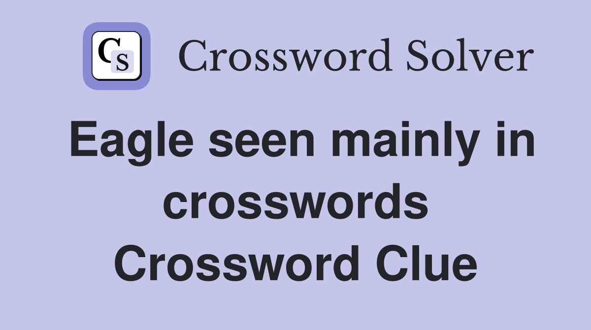 Eagle seen mainly in crosswords Crossword Clue
