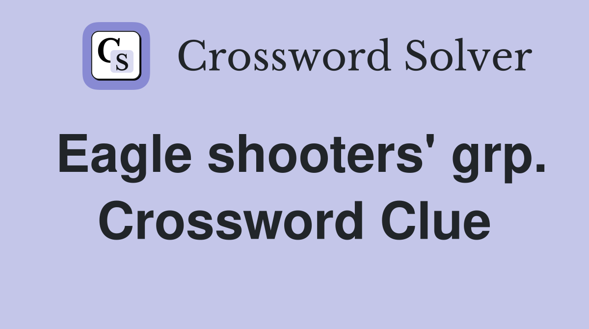 Eagle shooters' grp. Crossword Clue