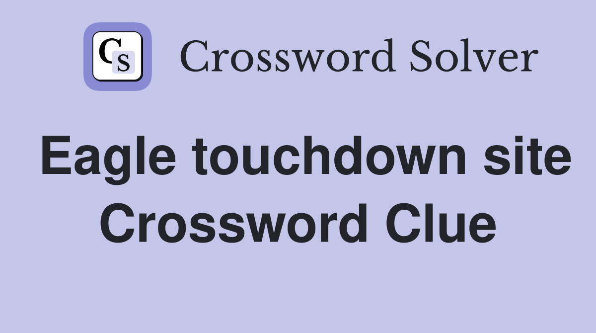 Eagle touchdown site Crossword Clue