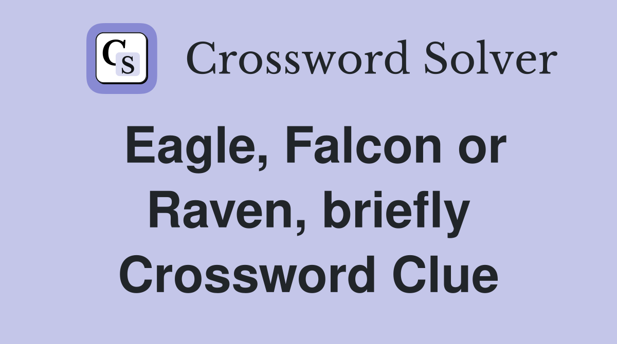 Eagle, Falcon or Raven, briefly Crossword Clue