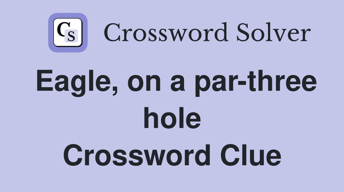 Eagle, on a par-three hole Crossword Clue