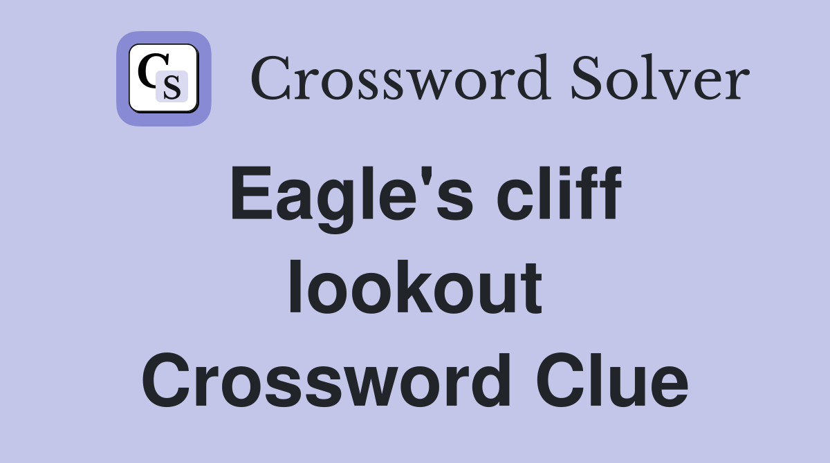 Eagle's cliff lookout Crossword Clue