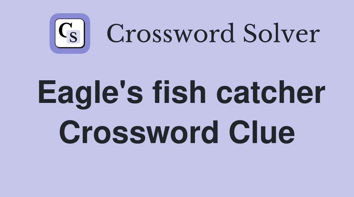 Eagle's fish catcher Crossword Clue
