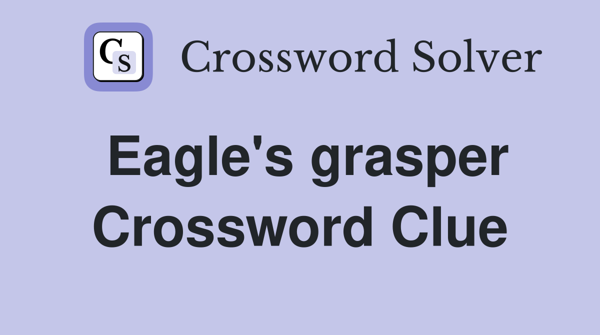 Eagle's grasper Crossword Clue
