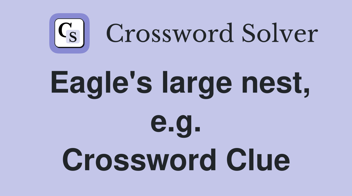 Eagle's large nest, e.g. Crossword Clue