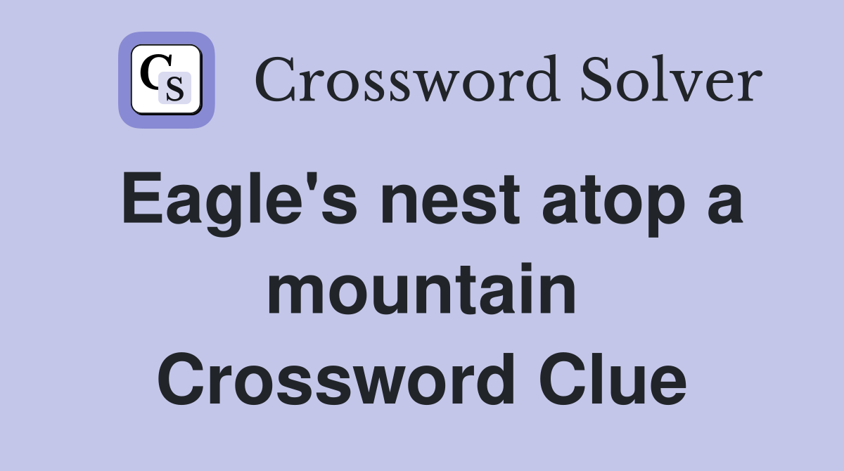 Eagle's nest atop a mountain Crossword Clue