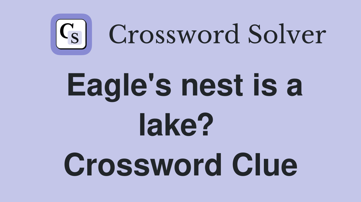 Eagle's nest is a lake?  Crossword Clue