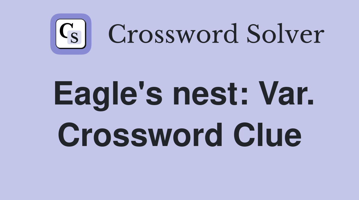 Eagle's nest: Var. Crossword Clue