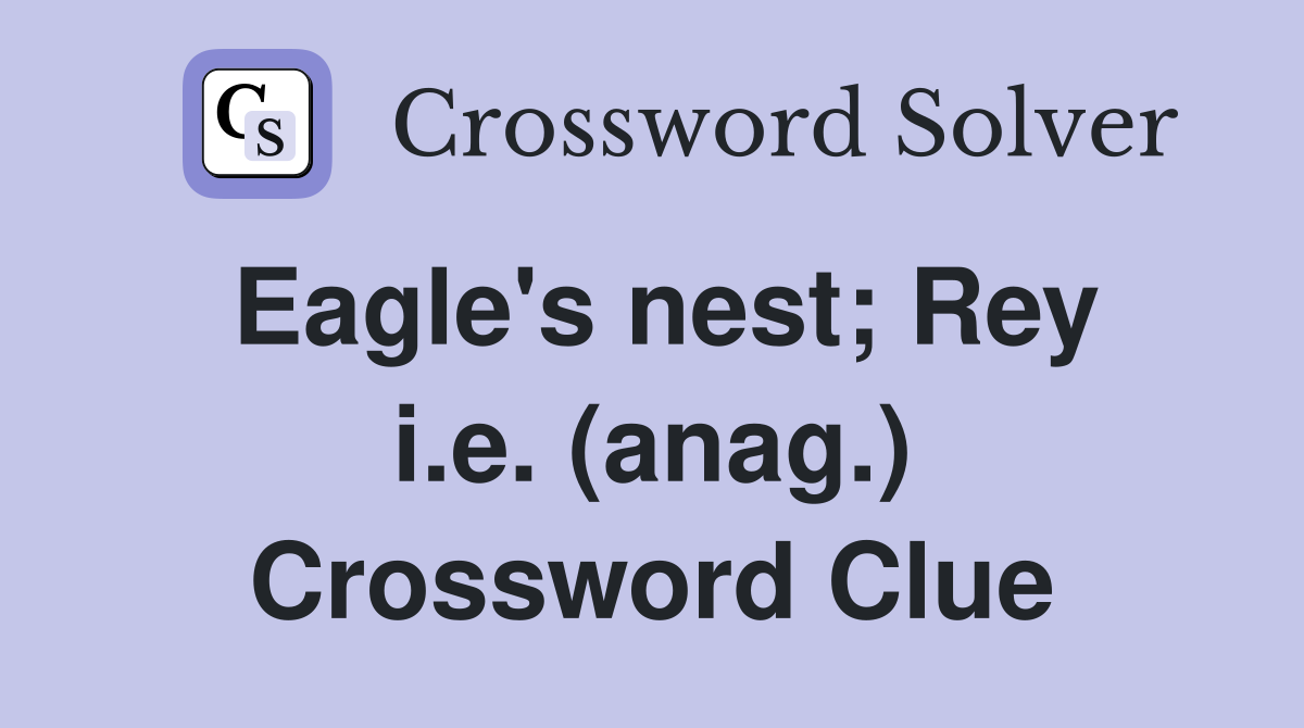 Eagle's nest; Rey i.e. (anag.) Crossword Clue