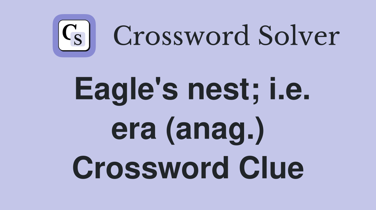 Eagle's nest; i.e. era (anag.) Crossword Clue