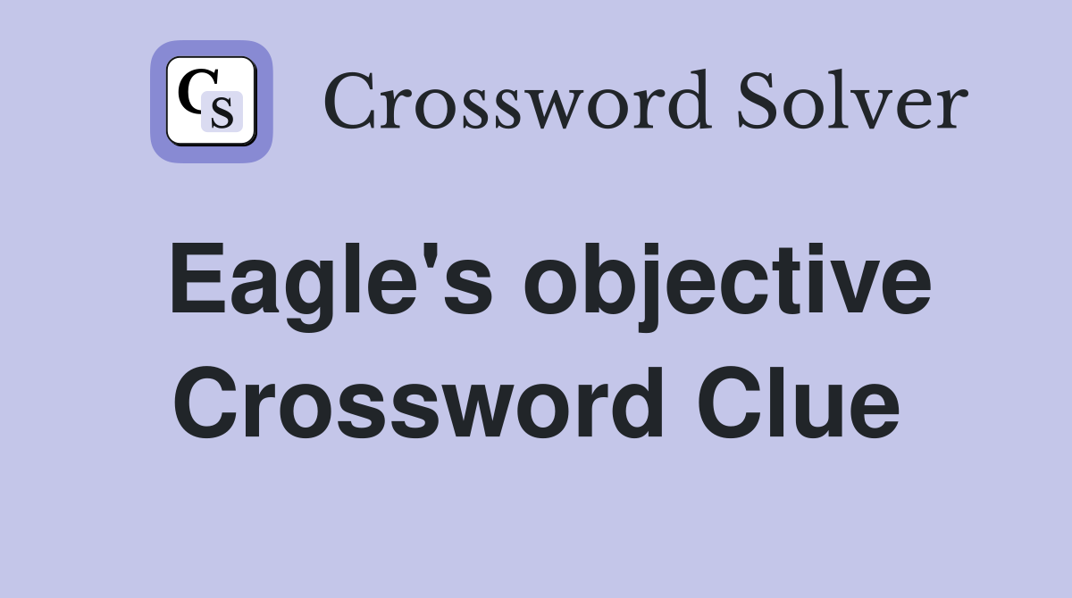 Eagle's objective Crossword Clue