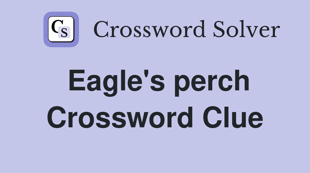 Eagle's perch Crossword Clue