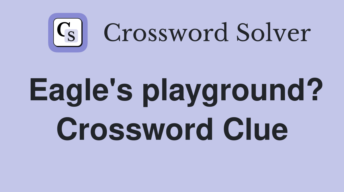 Eagle's playground? Crossword Clue