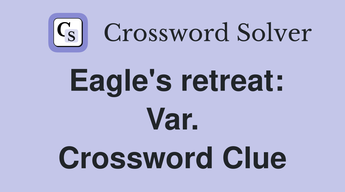 Eagle's retreat: Var. Crossword Clue