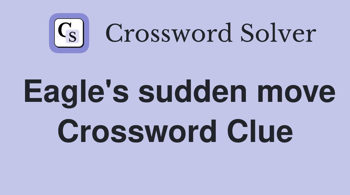 Eagle's sudden move Crossword Clue
