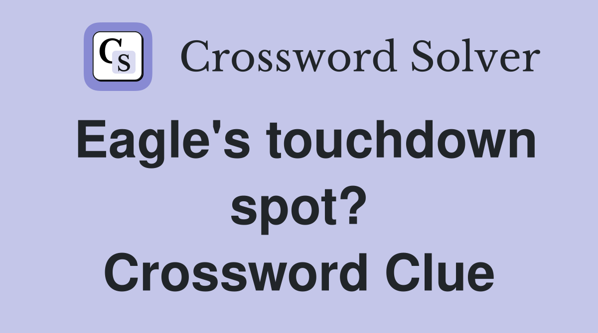 Eagle's touchdown spot? Crossword Clue