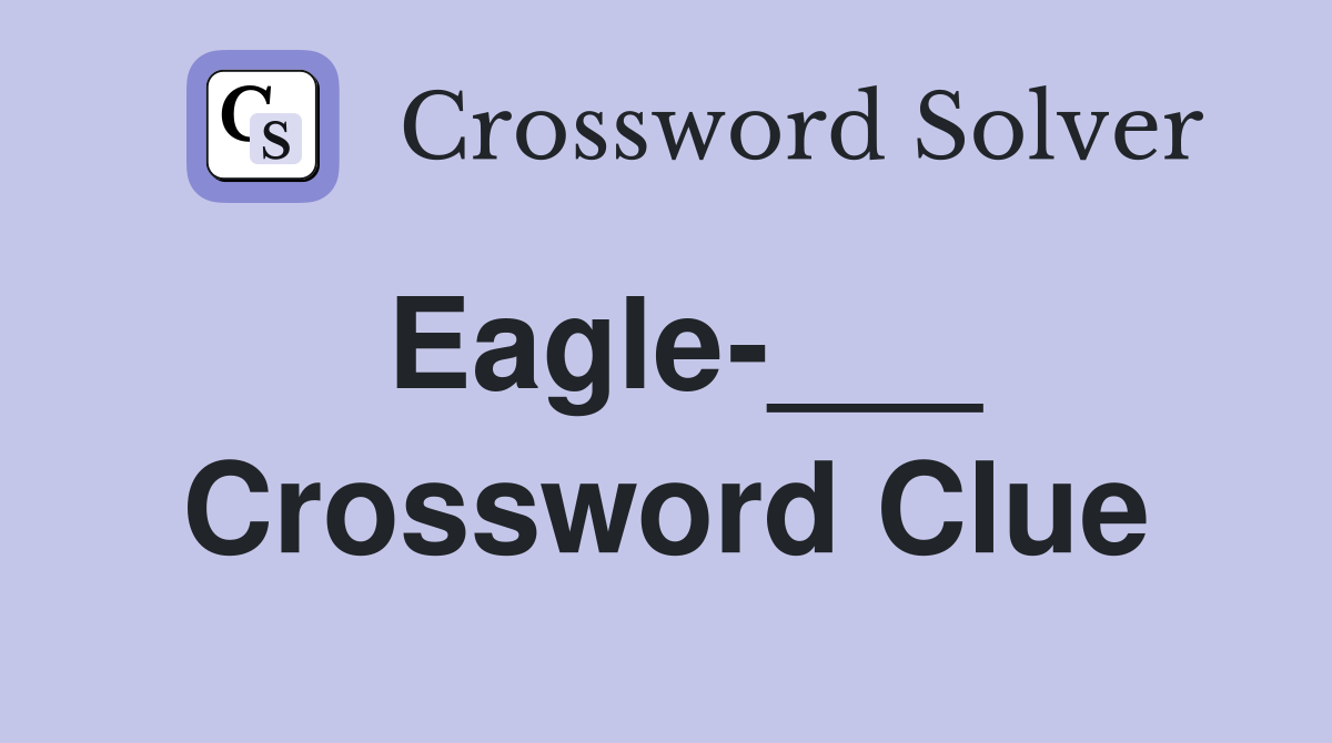 Eagle-___ Crossword Clue