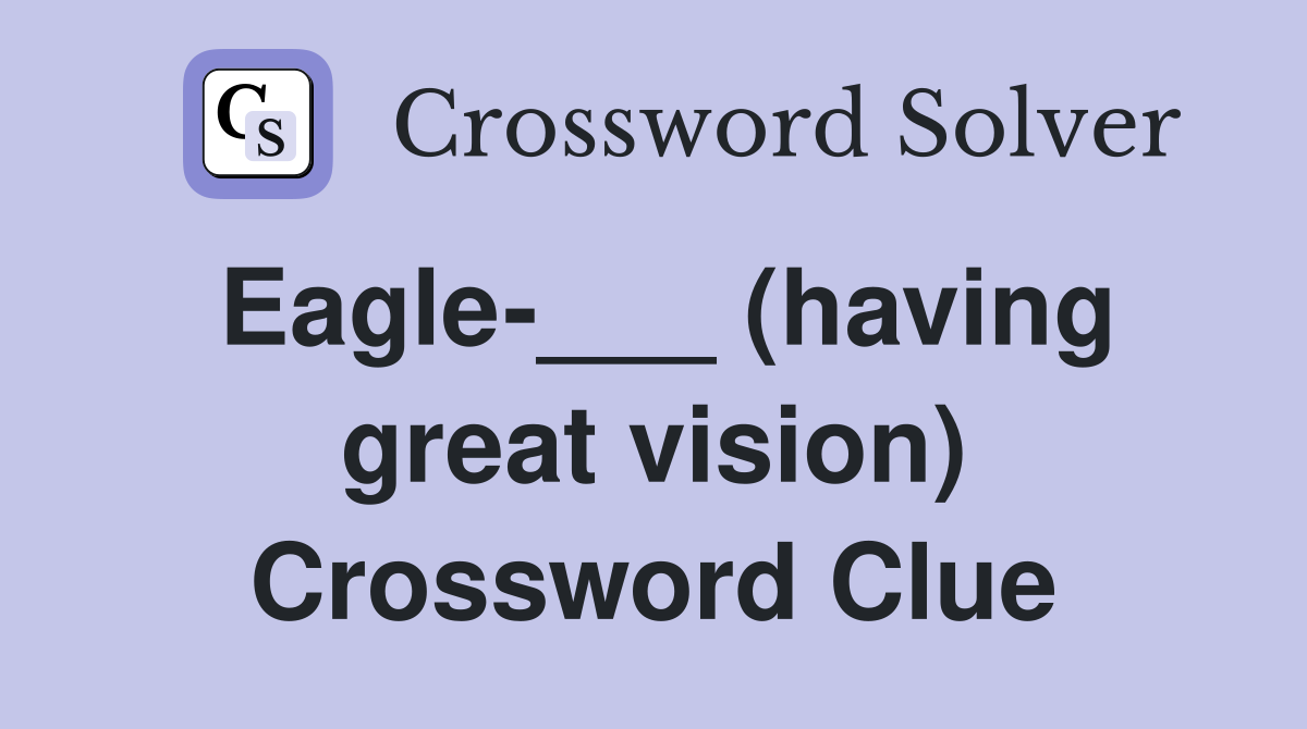 Eagle-___ (having great vision) Crossword Clue
