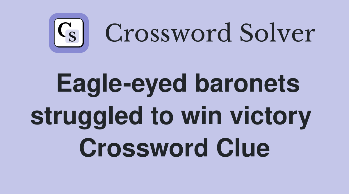 Eagle-eyed baronets struggled to win victory  Crossword Clue