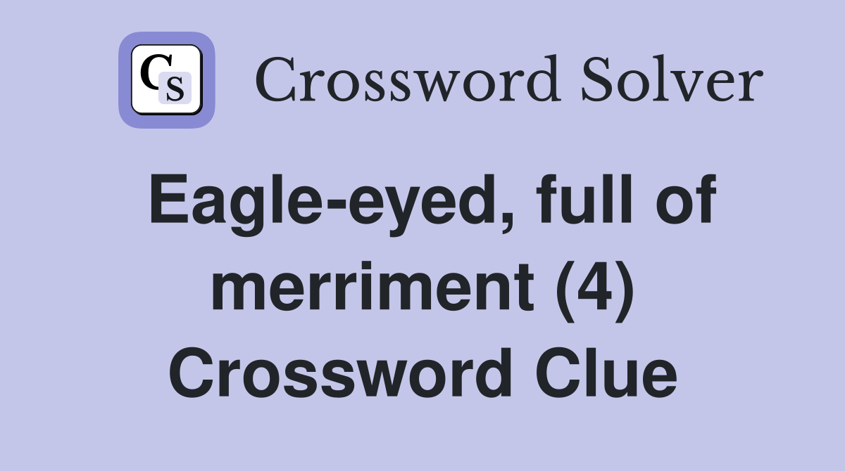 Eagle-eyed, full of merriment (4) Crossword Clue
