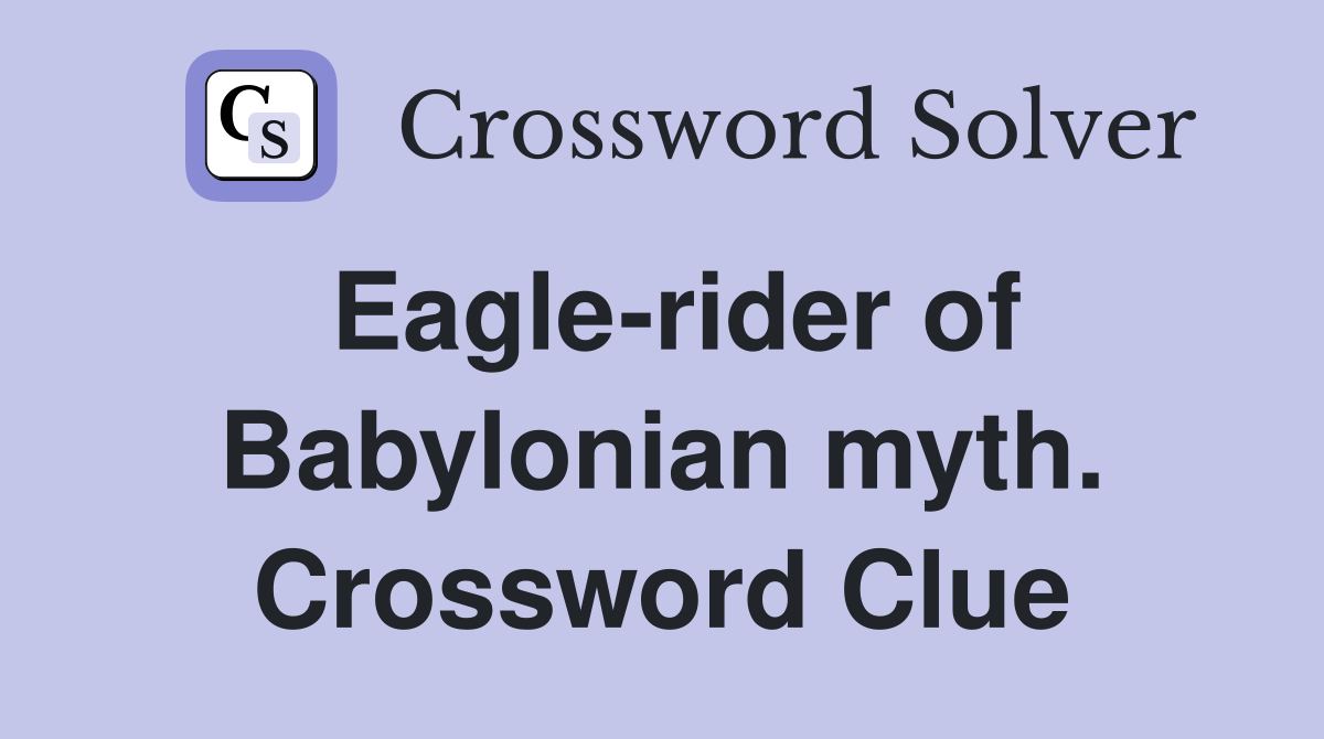 Eagle-rider of Babylonian myth. Crossword Clue
