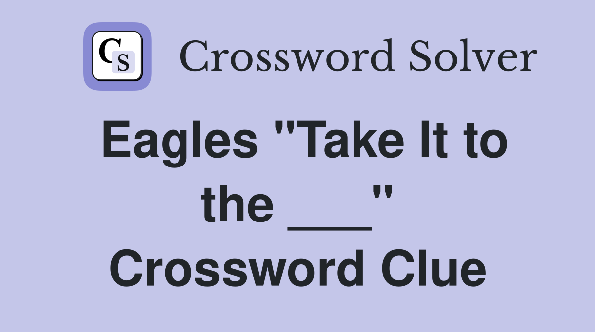 Eagles "Take It to the ___" Crossword Clue
