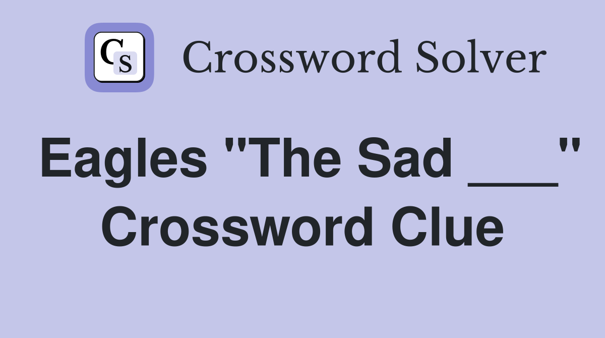 Eagles "The Sad ___" Crossword Clue