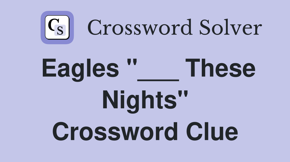 Eagles "___ These Nights" Crossword Clue